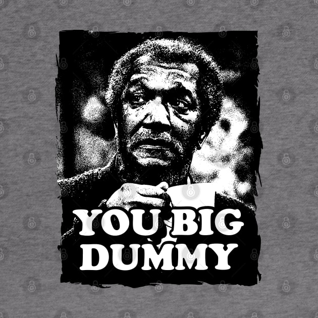 You Big Dummy - Sanford and Sons by The Lamante Quote